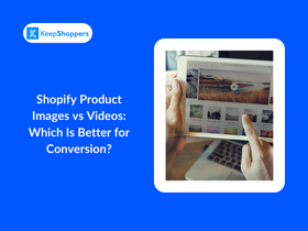 Shopify Product Images vs Videos: Which Is Better for Conversion?