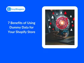 7 Benefits of Using Dummy Data for Your Shopify Store
