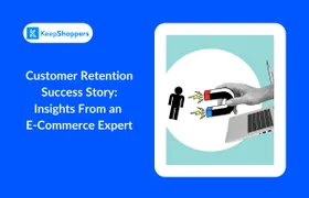 Customer Retention Success Story: Insights From an E-Commerce Expert