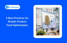 5 Best Practices for Shopify Product Feed Optimization