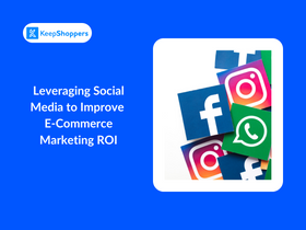 Leveraging Social Media to Improve E-Commerce Marketing ROI