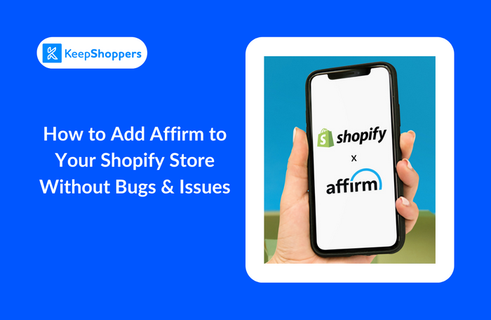 KeepShoppers blog cover image showcasing the title, KeepShoppers logo, and a stock image of a ahand holding a phone displaying Shopify and Affirm logos on the screen